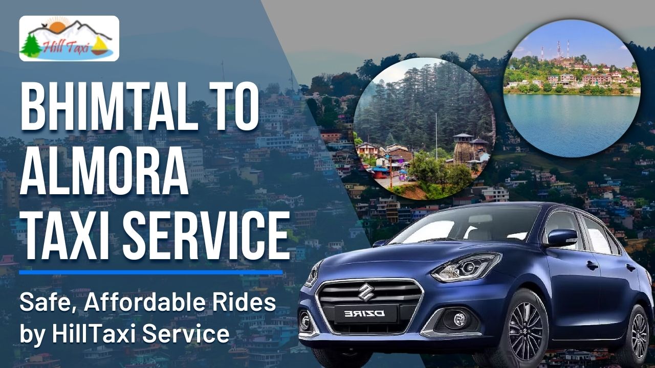 Bhimtal to Almora Taxi Service – Safe, Affordable Rides by HillTaxi Service