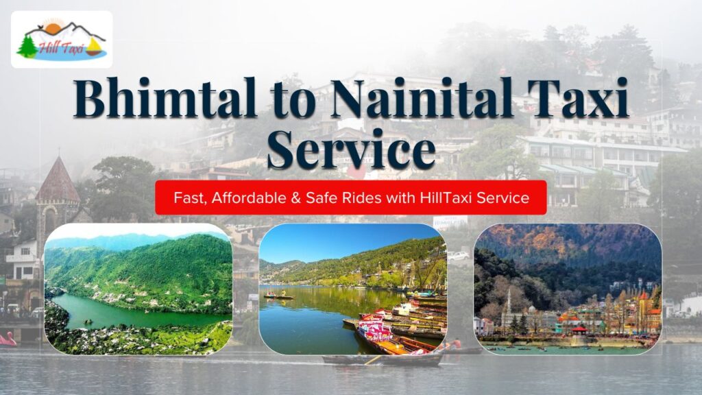 Bhimtal to Nainital Taxi Service – Fast, Affordable & Safe Rides with HillTaxi Service