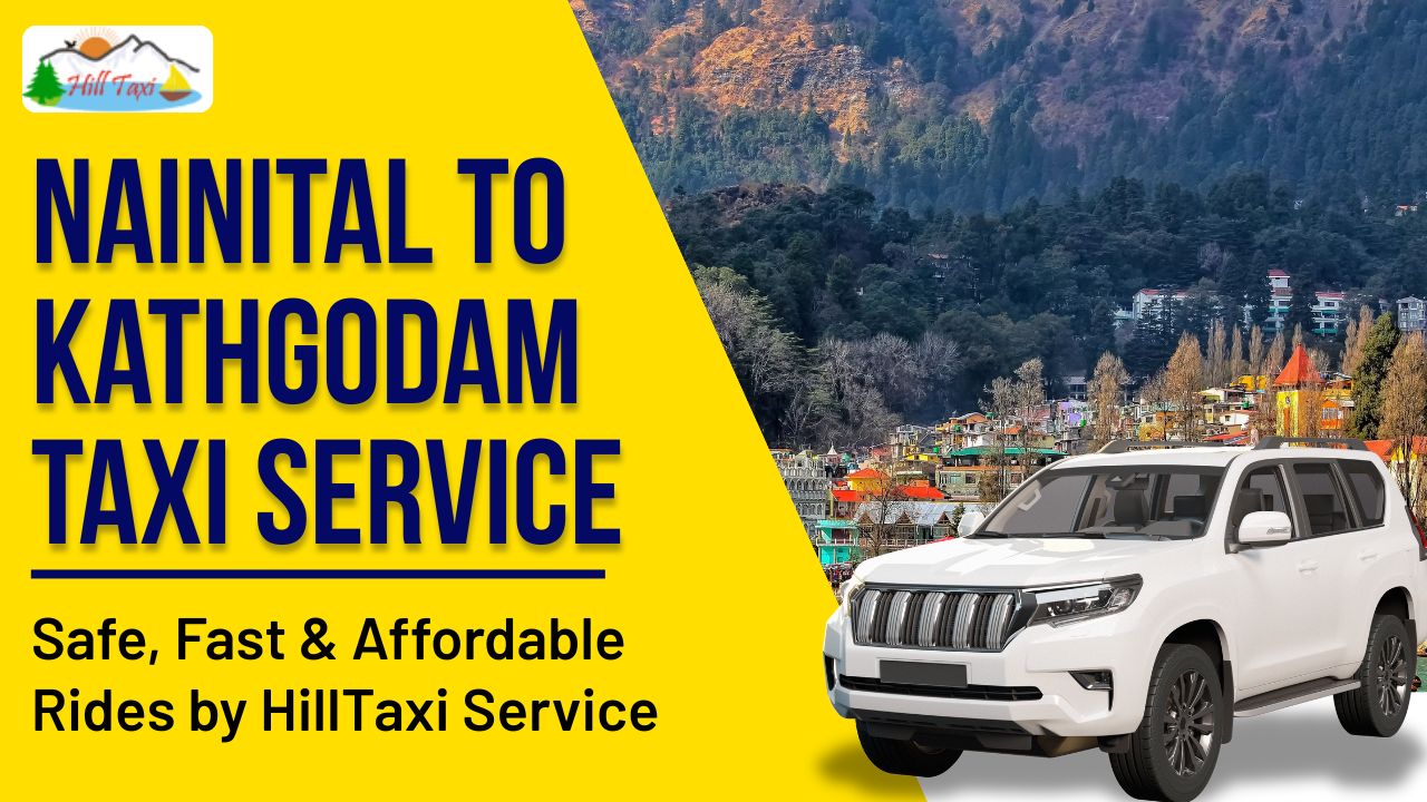 Nainital to Kathgodam Taxi Service – Safe, Fast & Affordable Rides by HillTaxi Service